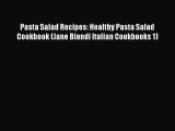 [Read Book] Pasta Salad Recipes: Healthy Pasta Salad Cookbook (Jane Biondi Italian Cookbooks