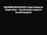 [Read Book] VEGETARIAN PASTA RECIPES: Frugal Cooking for Simple Living ~* from Artichoke Lasagna