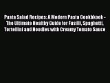 [Read Book] Pasta Salad Recipes: A Modern Pasta Cookbkook - The Ultimate Healthy Guide for