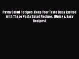 [Read Book] Pasta Salad Recipes: Keep Your Taste Buds Excited With These Pasta Salad Recipes.