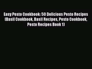 [Read Book] Easy Pesto Cookbook: 50 Delicious Pesto Recipes (Basil Cookbook Basil Recipes Pesto