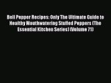 [Read Book] Bell Pepper Recipes: Only The Ultimate Guide to Healthy Mouthwatering Stuffed Peppers