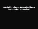 [Read Book] Exquisite Mac & Cheese: Macaroni and Cheese Recipes fit for a Gourmet Meal Free