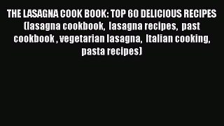 [Read Book] THE LASAGNA COOK BOOK: TOP 60 DELICIOUS RECIPES (lasagna cookbook  lasagna recipes