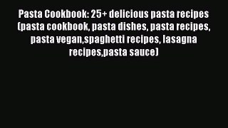 [Read Book] Pasta Cookbook: 25+ delicious pasta recipes (pasta cookbook pasta dishes pasta