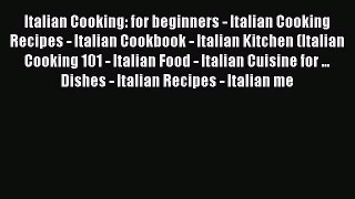 [Read Book] Italian Cooking: for beginners - Italian Cooking Recipes - Italian Cookbook - Italian