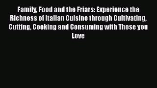 [Read Book] Family Food and the Friars: Experience the Richness of Italian Cuisine through