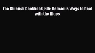 [Read Book] The Bluefish Cookbook 6th: Delicious Ways to Deal with the Blues  Read Online