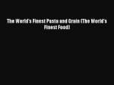 [Read Book] The World's Finest Pasta and Grain (The World's Finest Food)  EBook