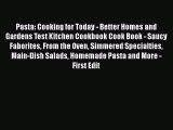 [Read Book] Pasta: Cooking for Today - Better Homes and Gardens Test Kitchen Cookbook Cook