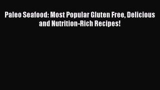 [Read Book] Paleo Seafood: Most Popular Gluten Free Delicious and Nutrition-Rich Recipes!