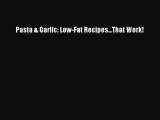 [Read Book] Pasta & Garlic: Low-Fat Recipes...That Work!  EBook