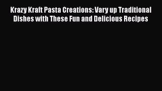 [Read Book] Krazy Kraft Pasta Creations: Vary up Traditional Dishes with These Fun and Delicious