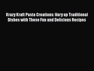 [Read Book] Krazy Kraft Pasta Creations: Vary up Traditional Dishes with These Fun and Delicious