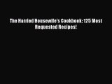 Download The Harried Housewife's Cookbook: 125 Most Requested Recipes! PDF Online