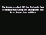 Read The Convenience Cook: 125 Best Recipes for Easy Homemade Meals Using Time-Saving Foods