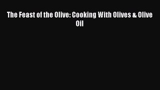 [Read Book] The Feast of the Olive: Cooking With Olives & Olive Oil Free PDF