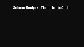 [Read Book] Salmon Recipes - The Ultimate Guide  Read Online