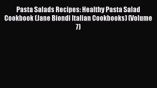 [Read Book] Pasta Salads Recipes: Healthy Pasta Salad Cookbook (Jane Biondi Italian Cookbooks)