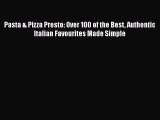 [Read Book] Pasta & Pizza Presto: Over 100 of the Best Authentic Italian Favourites Made Simple