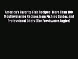 [Read Book] America's Favorite Fish Recipes: More Than 180 Mouthwatering Recipes from Fishing