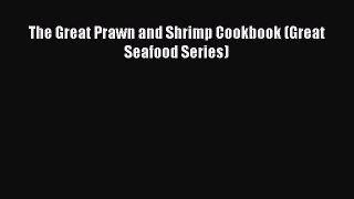 [Read Book] The Great Prawn and Shrimp Cookbook (Great Seafood Series)  EBook