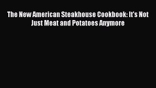 [Read Book] The New American Steakhouse Cookbook: It's Not Just Meat and Potatoes Anymore Free