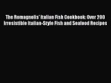 [Read Book] The Romagnolis' Italian Fish Cookbook: Over 200 Irresistible Italian-Style Fish
