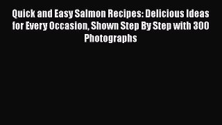 [Read Book] Quick and Easy Salmon Recipes: Delicious Ideas for Every Occasion Shown Step By
