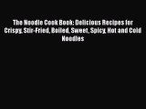 [Read Book] The Noodle Cook Book: Delicious Recipes for Crispy Stir-Fried Boiled Sweet Spicy
