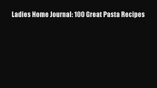 [Read Book] Ladies Home Journal: 100 Great Pasta Recipes Free PDF