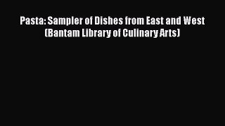 [Read Book] Pasta: Sampler of Dishes from East and West (Bantam Library of Culinary Arts)