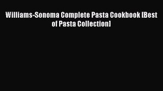 [Read Book] Williams-Sonoma Complete Pasta Cookbook [Best of Pasta Collection]  EBook