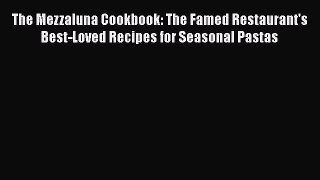 [Read Book] The Mezzaluna Cookbook: The Famed Restaurant's Best-Loved Recipes for Seasonal