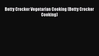 [Read Book] Betty Crocker Vegetarian Cooking (Betty Crocker Cooking)  EBook
