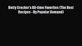 [Read Book] Betty Crocker's All-time Favorites - The Best Recipes - By Popular Demand  Read