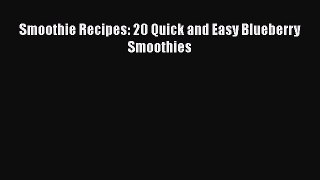 [Read Book] Smoothie Recipes: 20 Quick and Easy Blueberry Smoothies Free PDF
