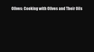 [Read Book] Olives: Cooking with Olives and Their Oils  EBook