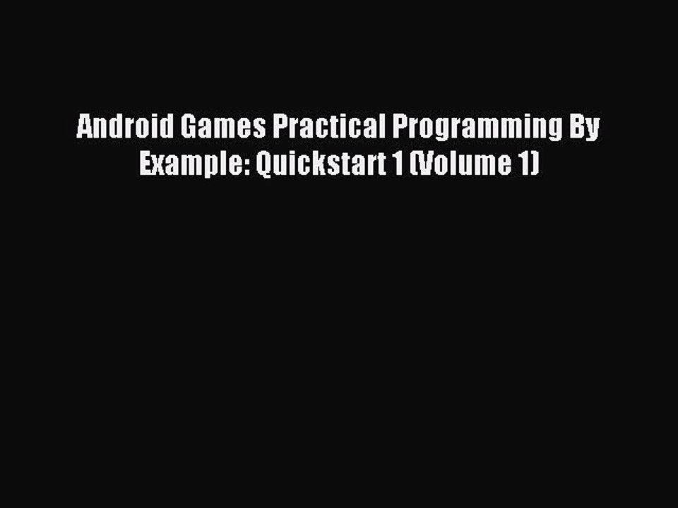 [Read PDF] Android Games Practical Programming By Example: Quickstart 1 (Volume 1) Download