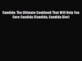 [Read Book] Candida: The Ultimate Cookbook That Will Help You Cure Candida (Candida Candida