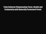 [Read Book] Truly Cultured: Rejuvenating Taste Health and Community with Naturally Fermented