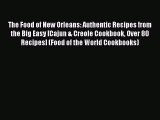 [Read Book] The Food of New Orleans: Authentic Recipes from the Big Easy [Cajun & Creole Cookbook