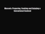 [Read Book] Mussels: Preparing Cooking and Enjoying a Sensational Seafood  Read Online