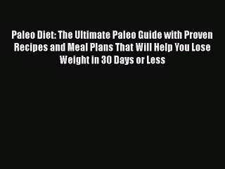 [Read Book] Paleo Diet: The Ultimate Paleo Guide with Proven Recipes and Meal Plans That Will