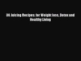 [Read Book] 36 Juicing Recipes: for Weight loss Detox and Healthy Living  EBook