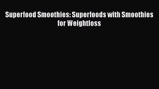 [Read Book] Superfood Smoothies: Superfoods with Smoothies for Weightloss  EBook