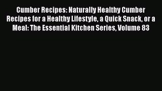 [Read Book] Cumber Recipes: Naturally Healthy Cumber Recipes for a Healthy Lifestyle a Quick