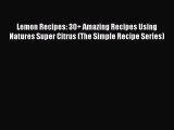 [Read Book] Lemon Recipes: 30  Amazing Recipes Using Natures Super Citrus (The Simple Recipe