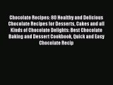 [Read Book] Chocolate Recipes: 80 Healthy and Delicious Chocolate Recipes for Desserts Cakes