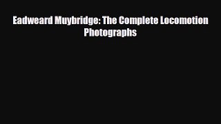 [PDF] Eadweard Muybridge: The Complete Locomotion Photographs Read Online